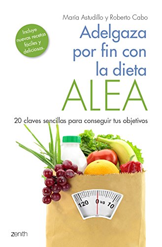 Adelgaza por fin con la Dieta ALEA: 20 claves sencillas para conseguir tus objetivos (Salud y Bienestar)