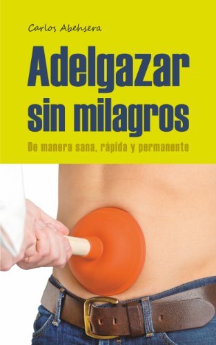 Adelgazar sin Milagros: de manera sana, rápida y permanente