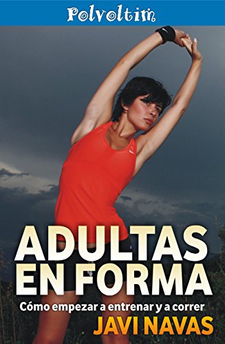 Adultas en forma. Cómo empezar a entrenar y a correr (Polvoltim. Vida sana nº 2)