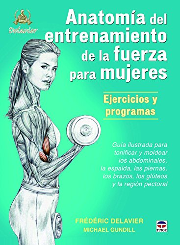 Anatomía Del Entrenamiento De La Fuerza Para Mujeres (Entrenamiento Deportivo)