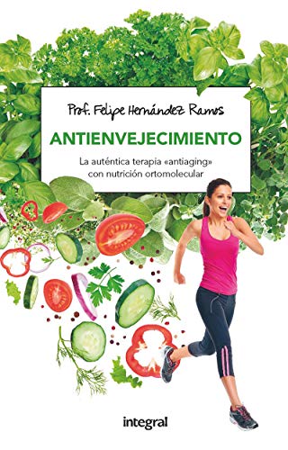 Antienvejecimiento: La auténtica terapia “antiaging” con nutrición ortomolecular (ALIMENTACION)