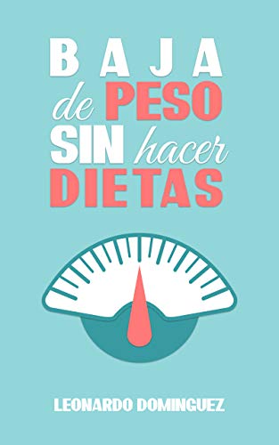 Baja de peso: Sin Hacer Dietas- Ayuno Intermitente,  Ser Una Persona Delgada. La alimentación  Que Garantiza Resultados. Aprende a Adelgazar