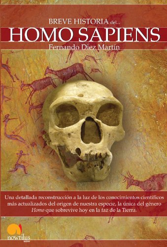 Breve historia del Homo Sapiens: Una detallada reconstrucción a la luz de los conocimientos científicos más actualizados del origen de nuestra ... que sobrevive hoy en la faz de la Tierra.