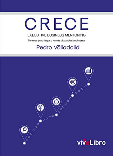 CRECE. Executive Business Mentoring: 5 claves para llegar a lo más alto profesionalmente