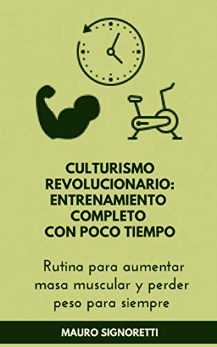 Culturismo revolucionario entrenamiento completo con poco tiempo: Rutina para aumentar masa muscular y perder peso para siempre (Jóvenes para siempre nº 11)