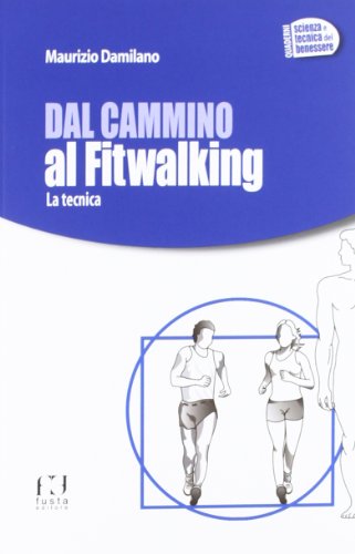 Dal cammino al fitwalking. La tecnica (Quaderni. Scienza e tecnica del benessere)