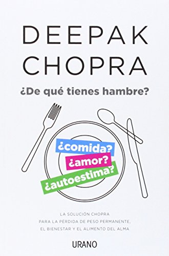 ¿De qué tienes hambre?: La solución Chopra para la pérdida de peso permanente, el bienestar y el alimento del alma (Crecimiento personal)