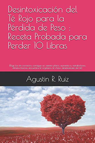 Desintoxicación del té rojo para la pérdida de peso : Receta probada para perder 10 libras: (Elija los tés correctos, obtenga un vientre plano, aumente su metabolismo, elimine las toxinas)