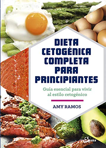 Dieta cetogénica completa para principiantes: guía esencial para un estilo de vida cetogénico (Salud natural)