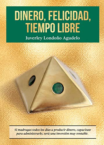 DINERO, FELICIDAD, TIEMPO LIBRE: Si madrugas a producir dinero, capacítate para administrarlo. Será una excelente inversión. (1)