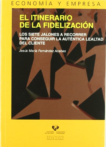 El itinerario de la fidelización. Los siete jalones a recorrer para conseguir la auténtica lealtad del cliente (Serie de Economía y Empresa)