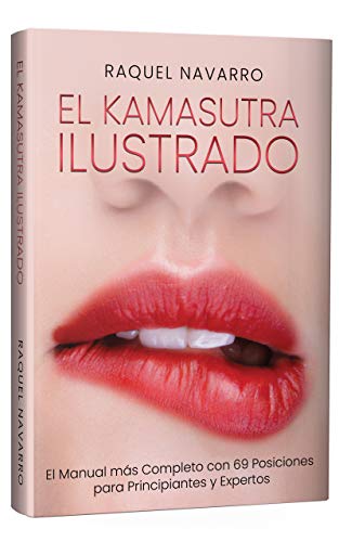 El Kamasutra Ilustrado: El Manual más Completo con 69 Posiciones para Principiantes y Expertos