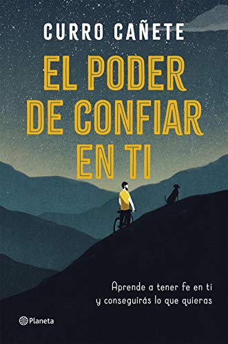 El poder de confiar en ti: Aprende a tener fe en ti y conseguirás lo que quieras (No Ficción)