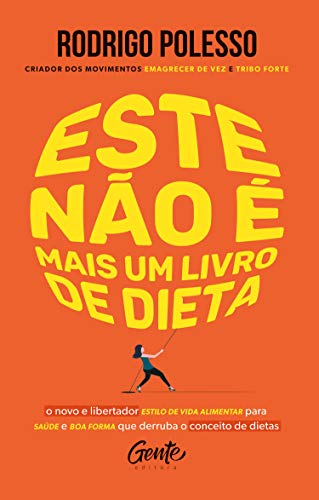 Este não é mais um livro de dieta: O novo e libertador estilo de vida alimentar para saúde e boa forma que derruba o conceito de dietas (Portuguese Edition)