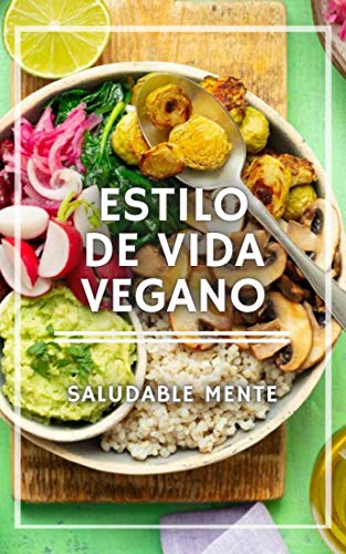 ESTILO DE VIDA VEGANO: Todo lo que necesitas saber sobre la dieta VEGANA, sus beneficios y por qué es tan importante éticamente