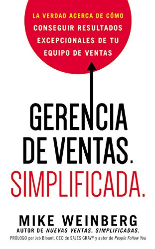 Gerencia de ventas. Simplificada. La verdad acerca de como conseguir resultados excepcionales de tu equipo de ventas: La verdad acerca de cómo conseguir resultados excepcionales de tu equipo de ventas