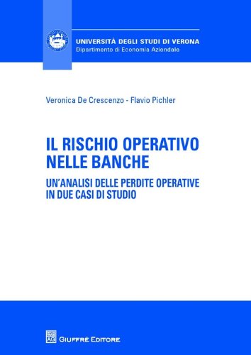 Il rischio operativo nelle banche. Un'analisi delle perdite operative in due casi di studio (Univ. Verona-Dip. di economia aziendale)