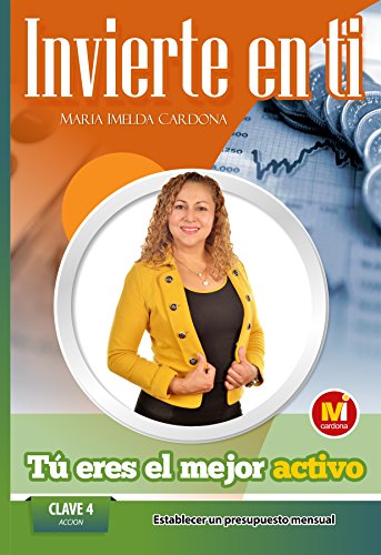 Invierte en ti, TU eres el mejor Activo: Clave 4 : Accion Establecer Un Presupuesto Mensual