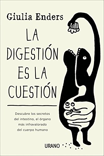 La digestión es la cuestión: Descubre los secretos del intestino, el órgano más infravalorado del cuerpo humano (Crecimiento personal)