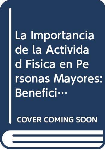 La Importancia de la Actividad Física en Personas Mayores: Beneficios de la actividad física, balneoterapia, entrenamiento funcional y concurrente en personas mayores, España