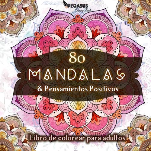 Libro de colorear para adultos: 80 Mandalas & Pensamientos Positivos