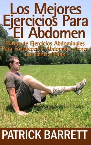 Los Mejores Ejercicios Para El Abdomen: Rutina Abdominal para Fortalecer el Centro y para Tener un Abdomen Plano