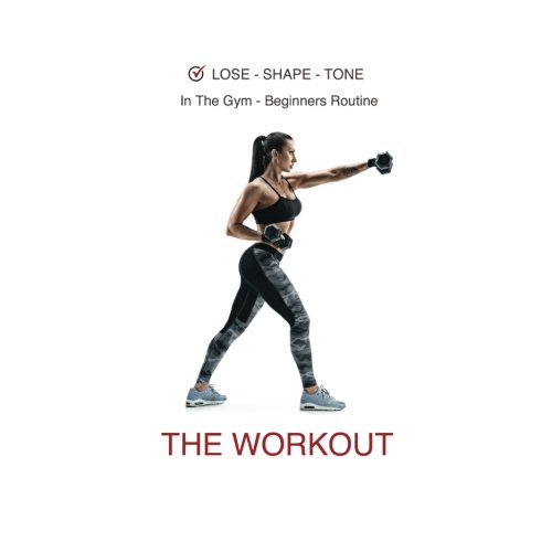 Lose - Shape - Tone.  In The Gym - Beginners Routine,  The Workout: This is not just an amazing Routine!  This book also features a handy measurements ... meal planner and a notes section at the back.