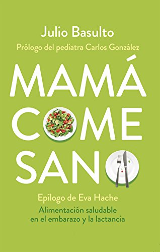 Mamá come sano: Alimentación saludable en el embarazo y la lactancia