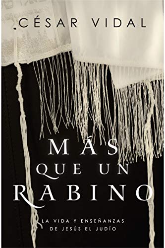 Más que un rabino: La vida y enseñanzas de Jesús el judío