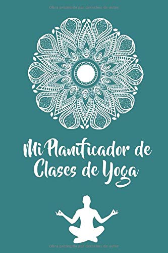 Mi Planificador de Clases de Yoga: Es un cuaderno para llevar un registro de las clases de Yoga que impartes o a las que asistes- Formato 15 x 23cm ... para los profesores o alumnos de Yoga