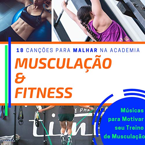 Musculação & Fitness - 18 Canções para Malhar na Academia, Músicas para Motivar seu Treino de Musculação