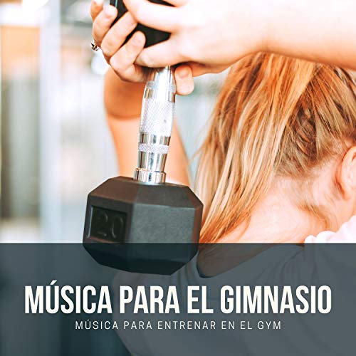 Música para el Gimnasio – Música para Entrenar en el Gym