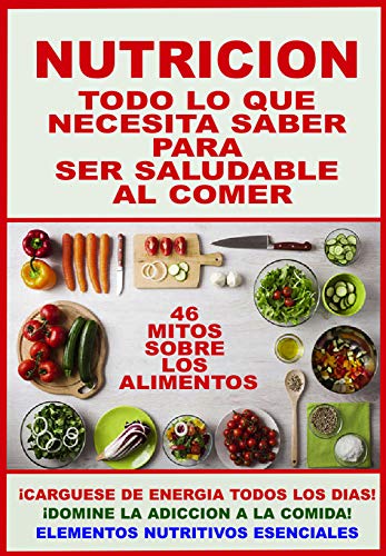 NUTRICION: TODO LO QUE NECESITA SABER PARA SER SALUDABLE AL COMER: PROTEJA SU SALUD Y PROLONGUE SUS AÑOS DE VIDA... INGIRIENDO SIEMPRE LOS ALIMENTOS MAS SANOS (COLECCION INSTITUTO DE LA SALUD nº 22)