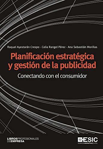 Planificación estratégica y gestión de la publicidad. Conectando con el consumidor (Libros profesionales)