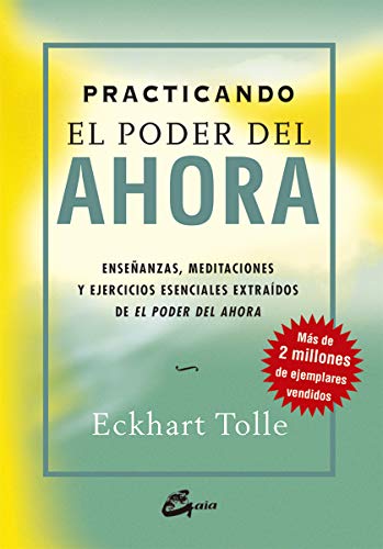 Practicando el poder del ahora: enseñanzas, meditaciones y ejercicios esenciales extraídos de el pod: Enseñanzas, meditaciones y ejercicios esenciales extraídos de El Poder del Ahora (Perenne)