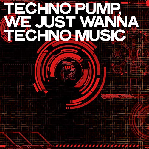 Techno Pump (We Just Wanna Techno Music)