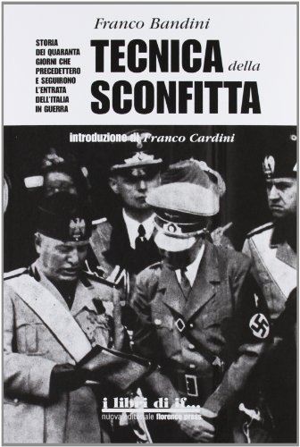 Tecnica della sconfitta. Storia dei quaranta giorni che precedettero e seguirono l'entrata dell'Italia in guerra (I libri di IF)