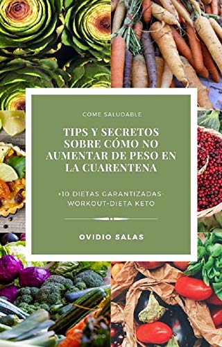 TIPS Y SECRETOS SOBRE CÓMO NO AUMENTAR DE PESO (O PERDERLA) EN LA CUARENTENA  : +10 GUÍAS Y RECOMENDACIONES PARA PERDER PESO A BASE DE DIETAS + RUTINAS DE EJERCICIO COMPLETAMENTE GRATIS 2020