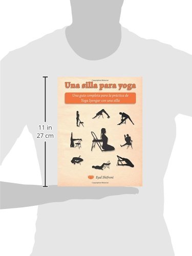 Una silla para yoga: Una guía completa para la práctica de Yoga Iyengar con una silla