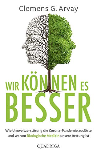 Wir können es besser: Wie Umweltzerstörung die Corona-Pandemie auslöste und warum ökologische Medizin unsere Rettung ist (German Edition)