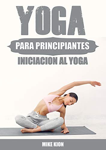 YOGA PARA PRINCIPIANTES: INICIACION AL YOGA EN CASA