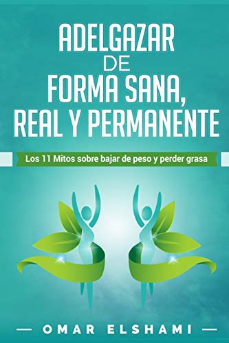 Adelgazar de forma Sana, Real y Permanente: Los 11 Mitos sobre Bajar de Peso y Perder Grasa