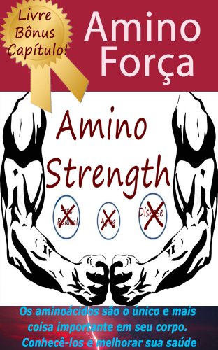 Aminoácidos: Tudo Que Você Precisa Saber Aminoácidos Essenciais (não-essenciais Aminoácidos também)! (Portuguese Edition)