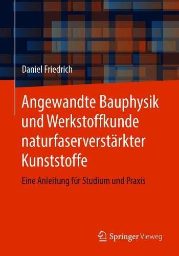 Angewandte Bauphysik und Werkstoffkunde naturfaserverstärkter Kunststoffe: Eine Anleitung für Studium und Praxis