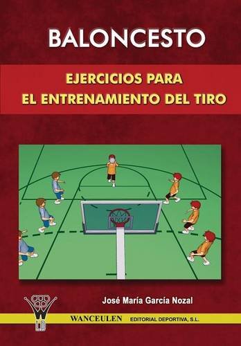 Baloncesto: Ejercicios Para El Entrenamiento Del Tiro