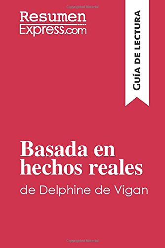 Basada en hechos reales de Delphine de Vigan (Guía de lectura): Resumen y análisis completo