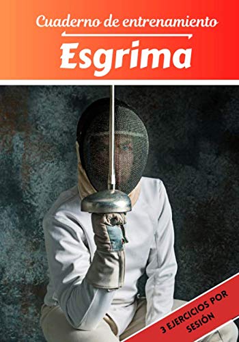 Cuaderno de entrenamiento Esgrima: Planificación y seguimiento de las sesiones deportivas | Objetivos de ejercicio y entrenamiento para progresar | Pasión deportiva: Esgrima | Idea de regalo |