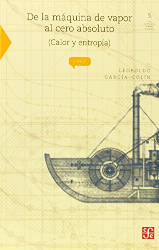 De La Máquina De Vapor Al Cero Absoluto. Calor Y Entropía (Ciencia)