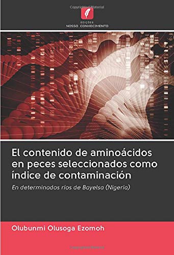 El contenido de aminoácidos en peces seleccionados como índice de contaminación: En determinados ríos de Bayelsa (Nigeria)