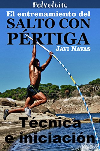 El entrenamiento del salto con pértiga. Técnica e iniciación (Polvoltim. El salto con pértiga nº 5)